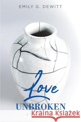 Love Unbroken: A Simple Word Emily G DeWitt 9781098036782 Christian Faith