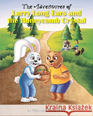The Adventures of Larry Long Ears and the Honeycomb Crystal Michael Martinez 9781098037451
