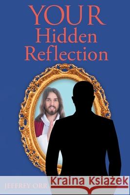 Your Hidden Reflection Jeffrey Orr 9781098038267