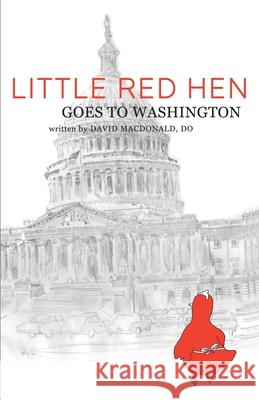 Little Red Hen Goes to Washington David MacDonal 9781098038595 Christian Faith Publishing, Inc