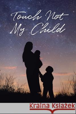 Touch Not My Child Al Canady 9781098038991 Christian Faith Publishing, Inc