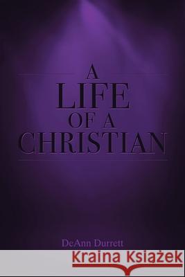 A Life of a Christian Deann Durrett 9781098039127
