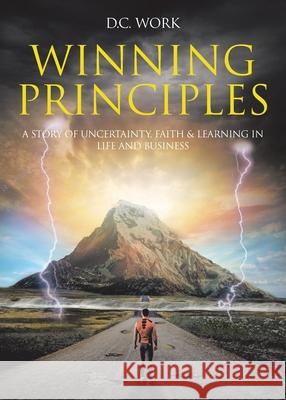 Winning Principles: A story of Uncertainty, Faith, and Learning in Life and Business D C Work 9781098039394 Christian Faith