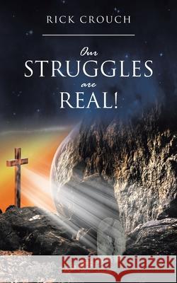 Our Struggles are Real! Rick Crouch 9781098039448 Christian Faith