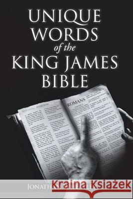 Unique Words of the King James Bible Jonathan Wheatley 9781098039967 Christian Faith Publishing, Inc