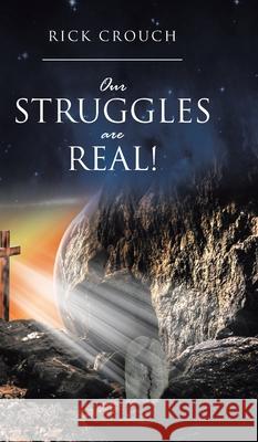 Our Struggles are Real! Rick Crouch 9781098039998 Christian Faith