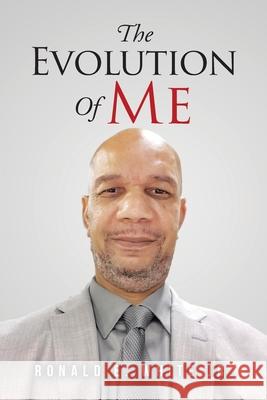 The Evolution of Me: My Journey to Recovery Ronald E., Jr. White 9781098040598 Christian Faith Publishing, Inc