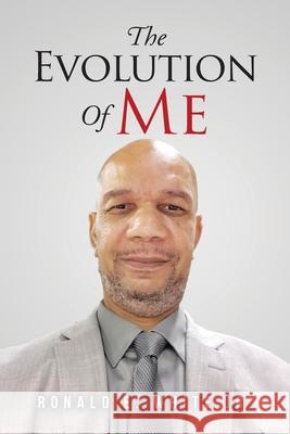 The Evolution of Me: My Journey to Recovery Ronald E., Jr. White 9781098040598