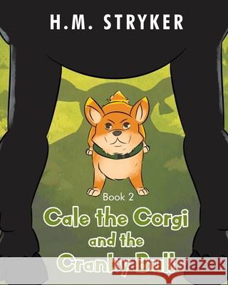 Cale the Corgi and the Cranky Bull: Book 2 H. M. Stryker 9781098040796