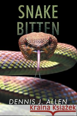 Snake Bitten Dennis J Allen 9781098041007