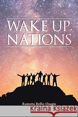 Wake Up, Nations Ramotu Bello-Osagie 9781098041236 Christian Faith Publishing, Inc
