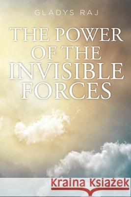 The Power of the Invisible Forces Gladys Raj 9781098042196