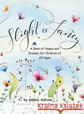 Flight of Fancy: A Book of Hopes and Dreams for Children of All Ages Debbie Sullivan, Sandra Herrgott 9781098042592 Christian Faith