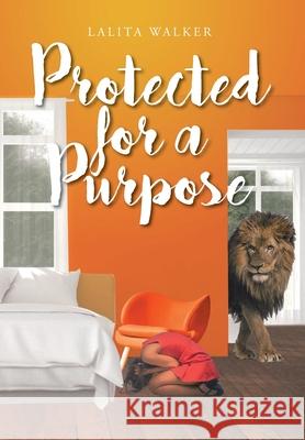 Protected for a Purpose Lalita Walker 9781098042745 Christian Faith Publishing, Inc