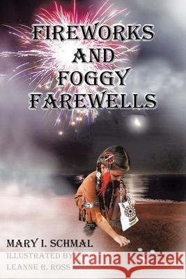 Fireworks and Foggy Farewells Mary I. Schmal Leanne R. Ross 9781098042899 Christian Faith Publishing, Inc