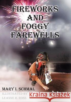 Fireworks and Foggy Farewells Mary I. Schmal Leanne R. Ross 9781098042905 Christian Faith Publishing, Inc