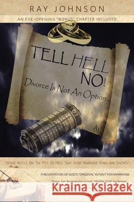 Tell Hell, No!: Divorce Is Not An Option Ray Johnson 9781098043179 Christian Faith