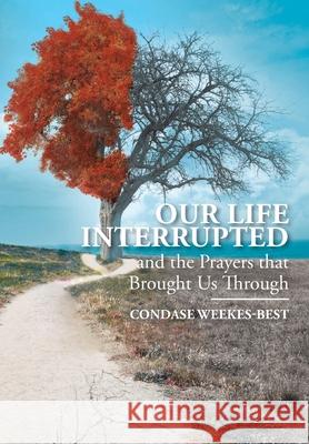 Our Life Interrupted: And the Prayers That Brought Us Through Condase Weekes-Best 9781098043308 Christian Faith