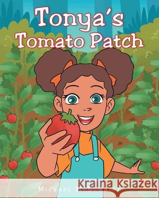 Tonya's Tomato Patch Michael McElwaine 9781098043315 Christian Faith Publishing, Inc