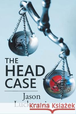 The Head Case Jason Luckasevic 9781098043612 Christian Faith Publishing, Inc