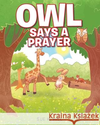 Owl Says a Prayer Sue K Hill 9781098044794 Christian Faith