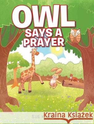 Owl Says a Prayer Sue K Hill 9781098044800 Christian Faith