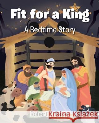 Fit for a King: A Bedtime Story Robert B Baker 9781098045142