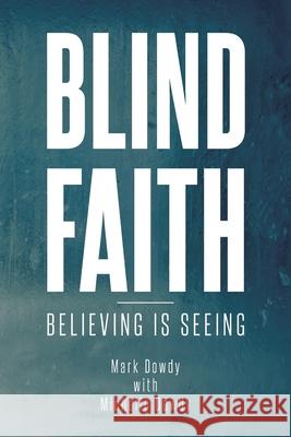 Blind Faith Mark Dowdy, Michelle Dowdy 9781098045739 Christian Faith