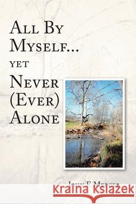 All By Myself...yet Never (Ever) Alone John F. Mercer 9781098047450