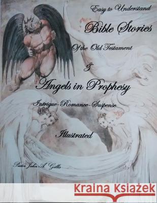 Easy to Understand Bible Stories of the Old Testament and Angels in Prophecy Pastor John a. Gillis 9781098047740 Christian Faith Publishing, Inc