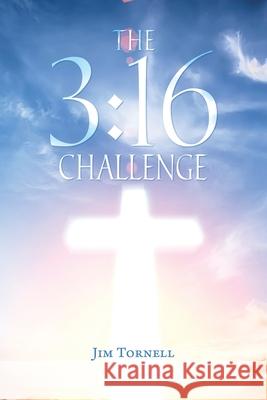 The 3: 16 Challenge Tornell, Jim 9781098047832 Christian Faith Publishing, Inc