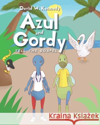 Azul and Gordy Tell The Gospel David W Kennedy 9781098048716 Christian Faith