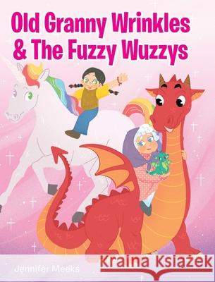 Old Granny Wrinkles & The Fuzzy Wuzzys Jennifer Meeks 9781098048815