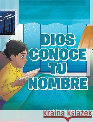 Dios Conoce Tu Nombre Kim E Douglas 9781098049508 Christian Faith