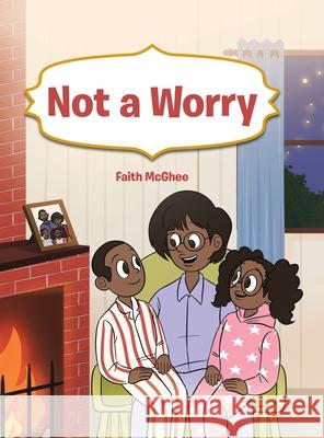 Not a Worry Faith McGhee 9781098050085 Christian Faith Publishing, Inc