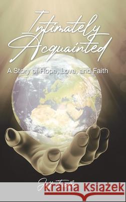 Intimately Acquainted: A Story of Hope, Love, and Faith Jeff Fiedler 9781098051402