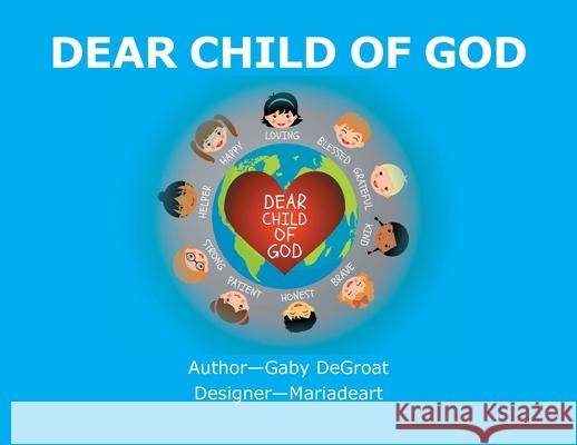 Dear Child of God Gaby Degroat 9781098051600 Christian Faith Publishing, Inc