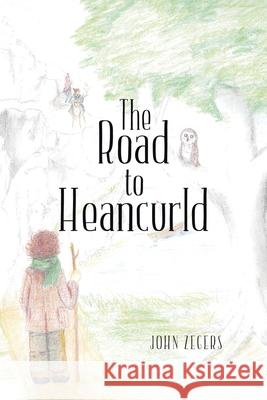 The Road to Heancurld John Zegers 9781098052089