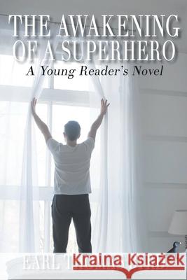 The Awakening of a Superhero: A Young Reader's Novel Earl Thomas Byrd 9781098052164