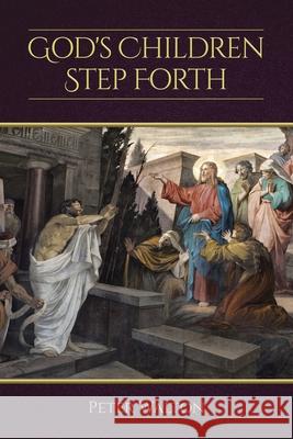 God's Children Step Forth Peter Walton 9781098052980