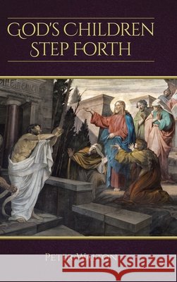 God's Children Step Forth Peter Walton 9781098052997 Christian Faith