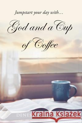 God and a Cup of Coffee Denese Teel-Sorna 9781098053031