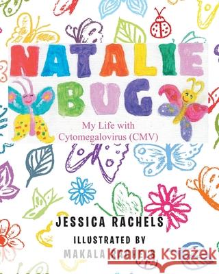 Natalie Bug: My Life With Cytomegalovirus (CMV) Jessica Rachels, Makala Rachels 9781098053659 Christian Faith