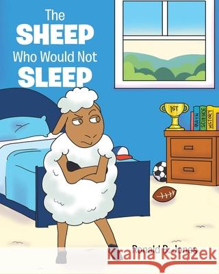 The Sheep Who Would Not Sleep Ronald B Jones 9781098054298