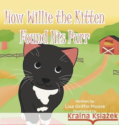 How Willie the Kitten Found His Purr Lisa Griffin Moore, Olivia Jones 9781098054618
