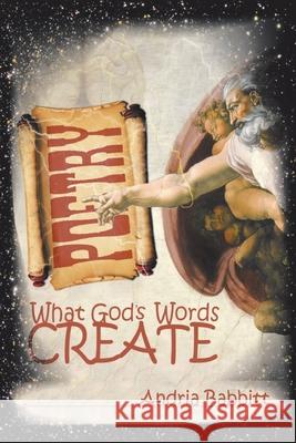 What God's Words Create Andria Babbitt 9781098054632