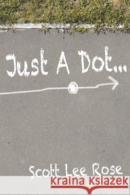 Just a Dot... Scott Lee Rose 9781098055578