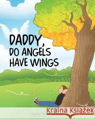 Daddy, Do Angels Have Wings Teofilo Chito Sanchez 9781098055974 Christian Faith Publishing, Inc