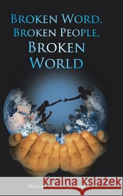 Broken Word, Broken People, Broken World Minister Vernon Cockrum 9781098056490 Christian Faith Publishing, Inc