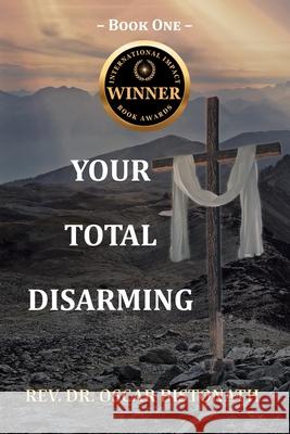 Your Total Disarming: Book One Oscar Bistonath 9781098056704 Christian Faith Publishing
